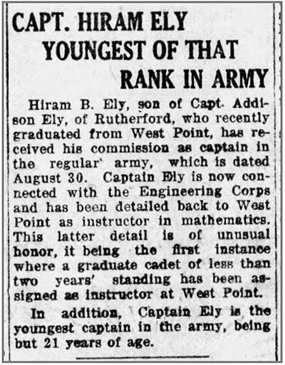 Image of newspaper article which reads in part: Captain Hiram Ely youngest of that rank in army. Hiram Ely…has received his commission as captain in the regular army, which is dated August 30. Captain Ely is now connected with the Engineering Corps and has been detailed back to West Point as instructor in mathematics. This latter detail is of unusual honor, it being the first instance where a graduate cadet of less than two years' standing has been assigned as instructor at West Point.